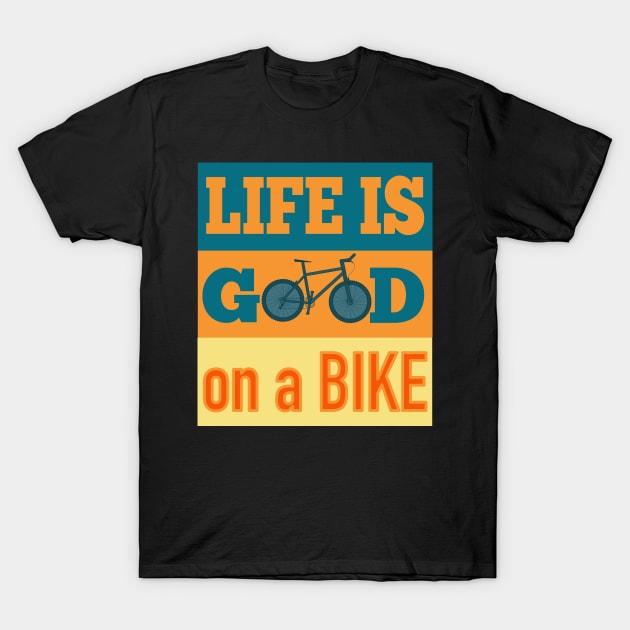 Life Is Good On A Bike T-Shirt by AtkissonDesign